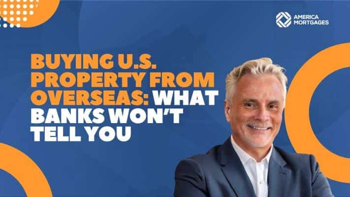 Buying U.S. Property from Overseas: What Banks Won’t Tell You